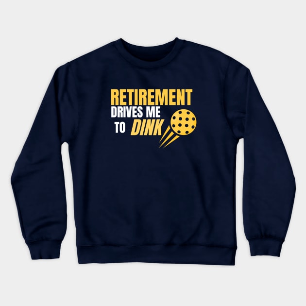 Pickleball Retirement Drives me to Dink Crewneck Sweatshirt by Sizukikunaiki